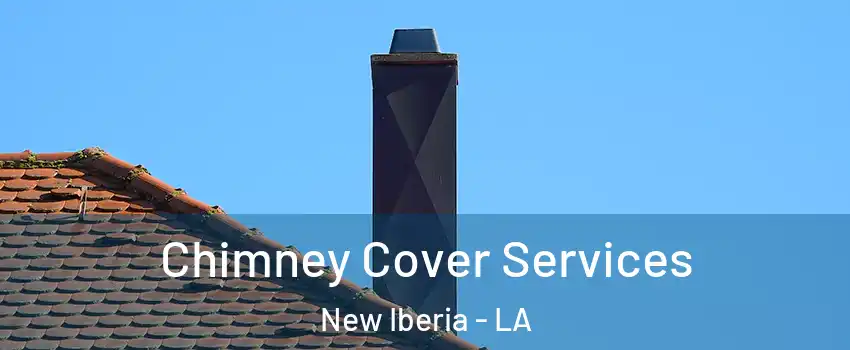  Chimney Cover Services New Iberia - LA