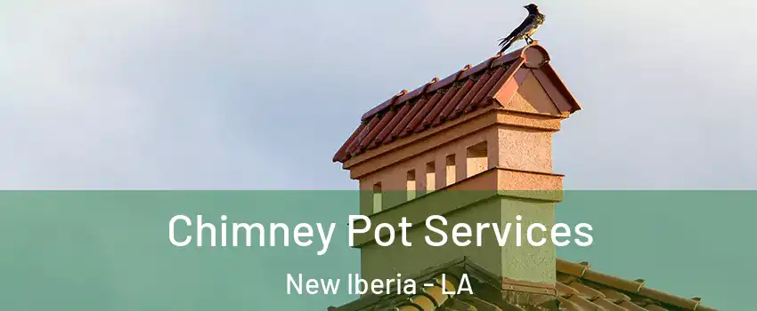  Chimney Pot Services New Iberia - LA
