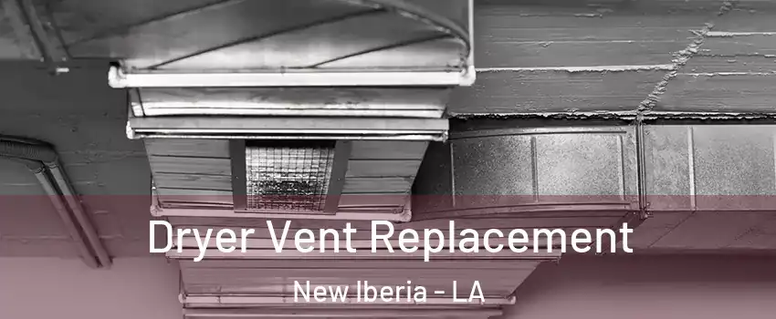  Dryer Vent Replacement New Iberia - LA