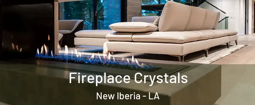  Fireplace Crystals New Iberia - LA