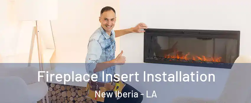  Fireplace Insert Installation New Iberia - LA