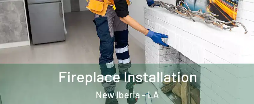  Fireplace Installation New Iberia - LA