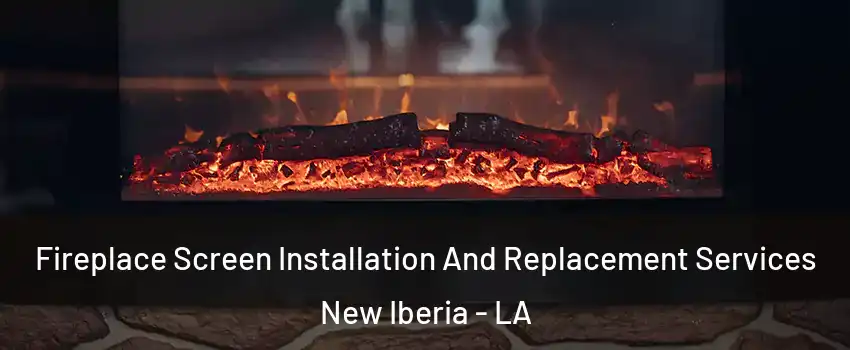  Fireplace Screen Installation And Replacement Services New Iberia - LA