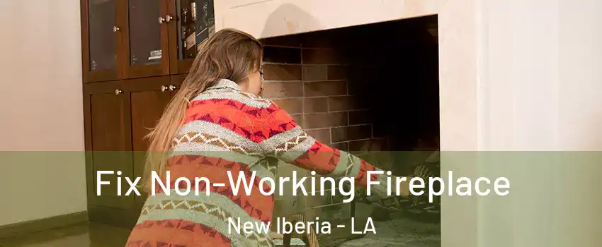  Fix Non-Working Fireplace New Iberia - LA