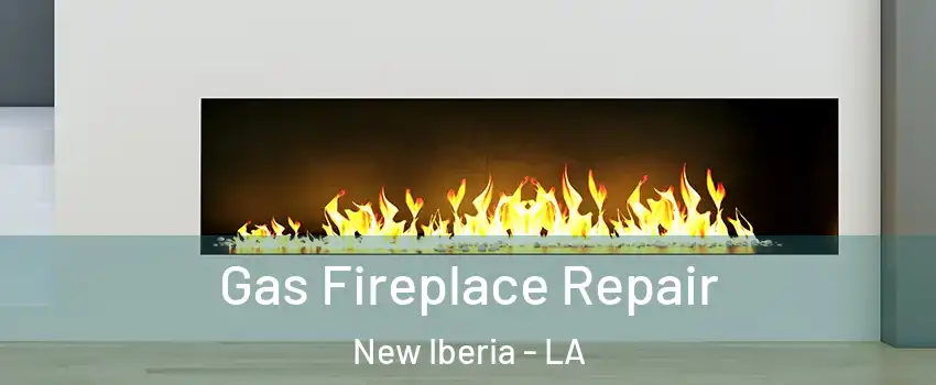  Gas Fireplace Repair New Iberia - LA