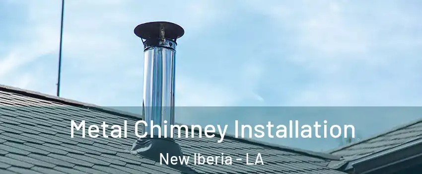  Metal Chimney Installation New Iberia - LA