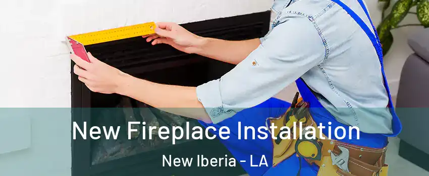  New Fireplace Installation New Iberia - LA