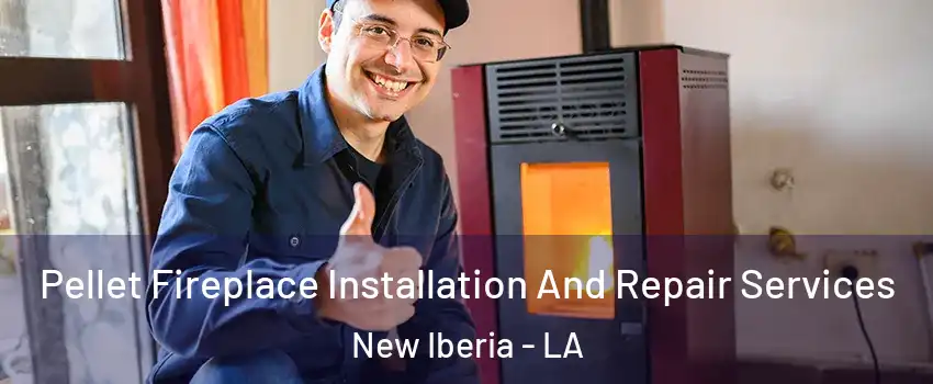  Pellet Fireplace Installation And Repair Services New Iberia - LA